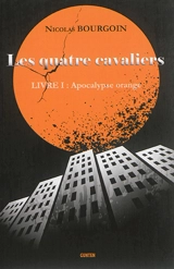 Les quatre cavaliers. Vol. 1. Apocalypse orange - Nicolas Bourgoin