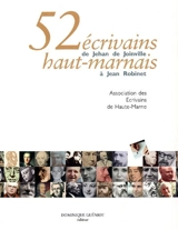 52 écrivains haut-marnais : de Jehan de Joinville à Jean Robinet - Association haut-marnaise d'écrivains