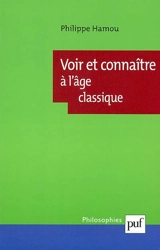 Voir et connaître à l'âge classique - Philippe Hamou