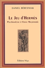 Le jeu d'Hermès : psychanalyse et franc-maçonnerie - Daniel Beresniak