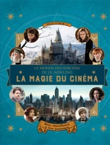 Le monde des sorciers de J. K. Rowling. Vol. 1. La magie du cinéma : héros extraordinaires et lieux fantastiques - Jody Revenson