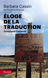 Eloge de la traduction : compliquer l'universel - Barbara Cassin