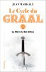 Le cycle du Graal. Vol. 8. La mort du roi Arthur - Jean Markale