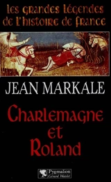 Charlemagne et Roland - Jean Markale