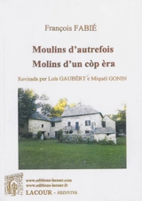 Moulins d'autrefois. Molins d'un cop èra - François Fabié