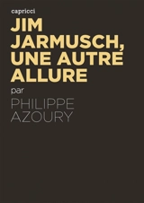Jim Jarmusch, une autre allure - Philippe Azoury