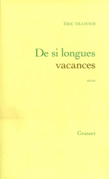 Oeuvres complètes. Vol. 1. De si longues vacances - Eric Ollivier