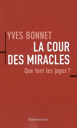 La cour des miracles : que font les juges ? - Yves Bonnet