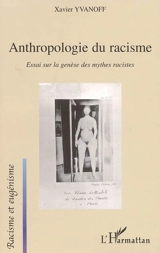 Anthropologie du racisme : essai sur la genèse des mythes racistes - Xavier Yvanoff