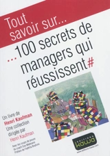 100 secrets de managers qui réussissent - Henri Kaufman