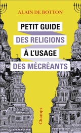 Petit guide des religions à l'usage des mécréants - Alain de Botton