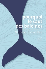Pourquoi le saut des baleines - Nicolas Cavaillès