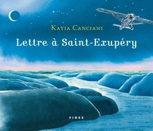 Lettre à Saint-Exupéry - Katia Canciani
