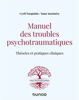 Manuel des troubles psychotraumatiques : théories et pratiques cliniques - Cyril Tarquinio