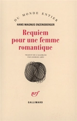 Requiem pour une femme romantique : les amours tourmentées d'Augusta Bussmann et de Clemens Brentano - Hans Magnus Enzensberger