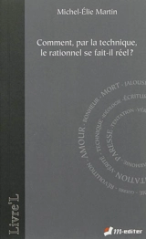 Comment, par la technique, le rationnel se fait-il réel ? - Michel Elie Martin