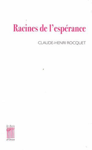 Racines de l'espérance - Claude-Henri Rocquet
