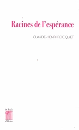 Racines de l'espérance - Claude-Henri Rocquet
