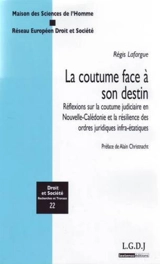 La coutume face à son destin : réflexions sur la coutume judiciaire en Nouvelle Calédonie et la résilience des ordres juridiques infra-étatiques - Régis Lafargue