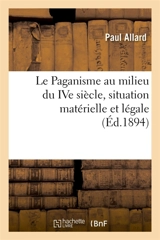 Le Paganisme au milieu du IVe siècle, situation matérielle et légale : Extrait de la Revue des Questions historiques, 1er octobre 1894 - Paul Allard