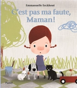 C'est pas ma faute, maman ! - Emmanuelle Eeckhout