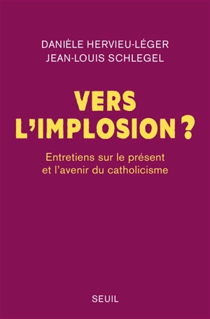 Vers l'implosion ? : entretiens sur le présent et l'avenir du catholicisme - Danièle Hervieu-Léger