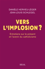 Vers l'implosion ? : entretiens sur le présent et l'avenir du catholicisme - Danièle Hervieu-Léger