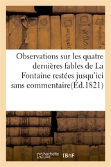 Observations sur les quatre dernières fables de La Fontaine restées jusqu'ici sans commentaire : Avec spécimen des écritures de La Fontaine et de ses commentateurs Delille, Sélis, Chamfort - Nicolas-Joseph Sélis