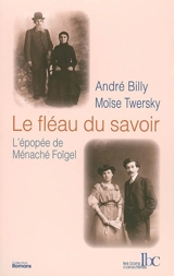 Le fléau du savoir : l'épopée de Ménaché Foïgel - André Billy