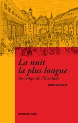 La nuit la plus longue : au temps de l'Escalade - Henri Gautschi