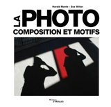 La photo : composition et motifs - Harald Mante
