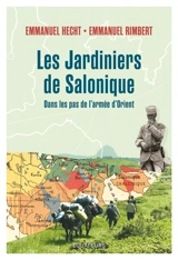 Les jardiniers de Salonique. Dans les pas de l'armée d'Orient - Emmanuel Rimbert