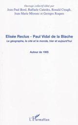 Elisée Reclus, Paul Vidal de La Blache : le géographe, la cité et le monde, hier et aujourd'hui : autour de 1905
