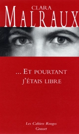 Le bruit de nos pas. Vol. 6. Et pourtant j'étais libre - Clara Malraux