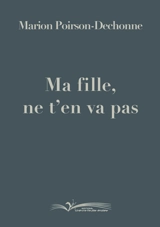Ma fille, ne t'en va pas - Marion Poirson