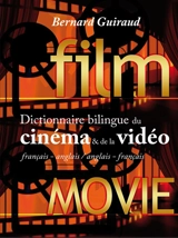 Dictionnaire bilingue du cinéma & de la vidéo : français-anglais, anglais-français - Bernard Guiraud