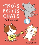 Trois petits chats font les fous - Claude Helft