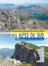 Randonnées pédestres sur les cimes des Alpes du Sud : 120 courses du Gélas au Grand Galibier : Ecrins, Briançonnais, Gapençais, Embrunais, Queyras, Dévoluy, Ubaye, Verdon, Mercantour... - Bernard Ranc
