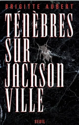 Ténèbres sur Jacksonville - Brigitte Aubert