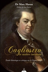 Cagliostro : le maître inconnu : étude historique et critique sur la haute magie - Marc Haven