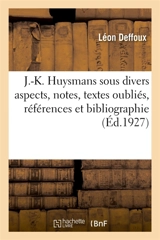 J.-K. Huysmans sous divers aspects, notes, textes oubliés, références et bibliographie - Léon Deffoux