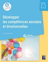 Développer les compétences sociales et émotionnelles : cycles 2 et 3 - Laure Reynaud