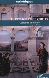 Le paysage et ses grilles : actes du Colloque de Cerisy-la-Salle (7-14 septembre 1992) Paysages ? Paysage ? - Colloque Paysages ? Paysage ? (1992 ; Cerisy-la-Salle, Manche)