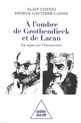 A l'ombre de Grothendieck et de Lacan : un topos sur l'inconscient ? - Alain Connes