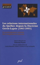 Les relations internationales du Québec depuis la Doctrine Gérin-Lajoie, 1965-2005 : le prolongement externe des compétences internes - Louis Balthazar