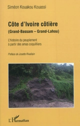 Côte d'Ivoire côtière : Grand-Bassam, Grand-Lahou : l'histoire du peuplement à partir des amas coquilliers - Siméon Kouakou Kouassi