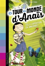 Le tour du monde d'Anaïs. Vol. 2. Folle expédition en Amazonie ! - Flavia Lins e Silva