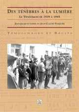 Des ténèbres à la lumière : le Vendômois de 1939 à 1945 - Jean-Jacques Loisel