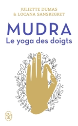 Mudra, le yoga des doigts - Juliette Dumas