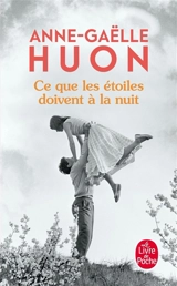 Ce que les étoiles doivent à la nuit - Anne-Gaëlle Huon